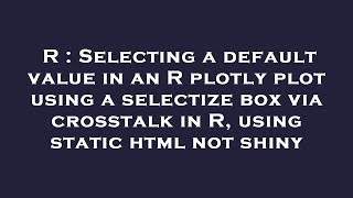 R : Selecting a default value in an R plotly plot using a selectize box via crosstalk in R, using st