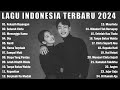 LAGU POP INDONESIA TERBARU & TERPOPULER 2024 | TOP HITS LAGU TERBAIK SAAT INI 2024