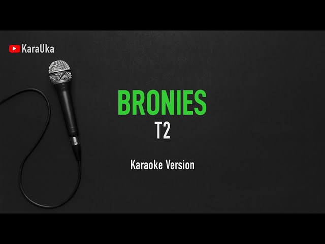 T2 - Bronies (Karaoke) class=