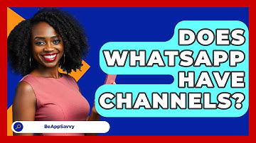 Does WhatsApp Have Channels? - Be App Savvy