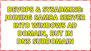 DevOps & SysAdmins: Joining samba server into windows AD domain, but in DNS subdomain