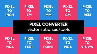 PIXEL CONVERTER - px to inch, px to mm, px to pica, px to point, px to em, px to feet, px to vw & vh