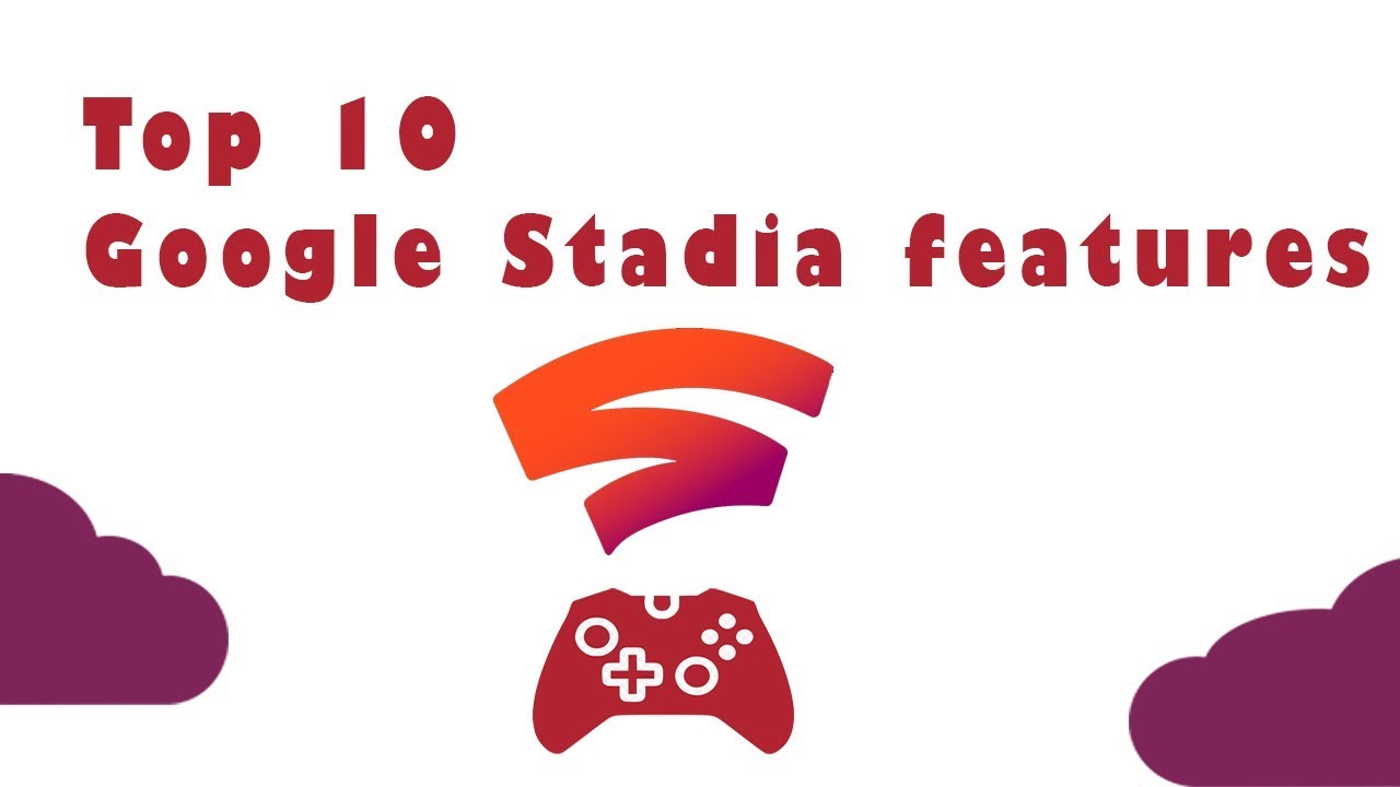 Top 10 Google Stadia Features
