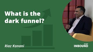 Riaz Kanani - What is the dark funnel?