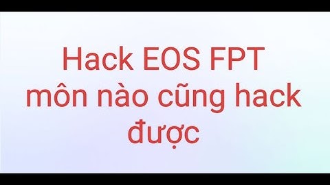 Hack phần mềm Eos FPT cho mọi môn