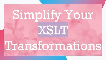 Simplify Your XSLT Transformations