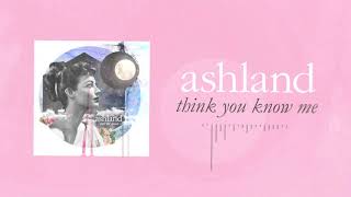 Watch Ashland Think You Know Me video