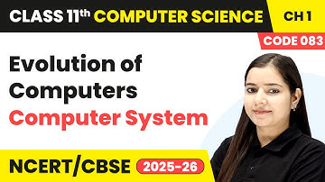 Evolution of Computers - Computer System | Class 11 Computer Science Chapter 1 | CBSE 2025-26