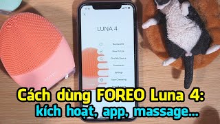 Cách sử dụng máy rửa mặt Foreo Luna 4: kích hoạt bảo hành, dùng app | Tiny Loly