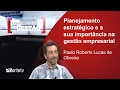 Planejamento estratégico e a sua importância na gestão empresarial - Paulo Roberto Lucas de Oliveira