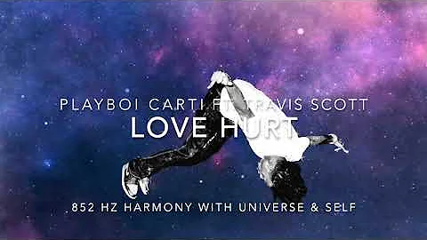 Playboi Carti - Love Hurts (Ft. Travis Scott) [852 Hz Harmony with Universe & Self]