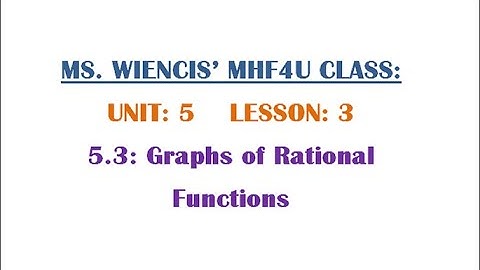 MHF4U - Unit 5 -  Lesson 3 - 5.3 Graphs of Rational Functions