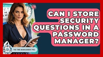Can I Store Security Questions In A Password Manager? - The Time Management Pro