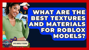 What Are The Best Textures And Materials For Roblox Models? - Open World Tycoons