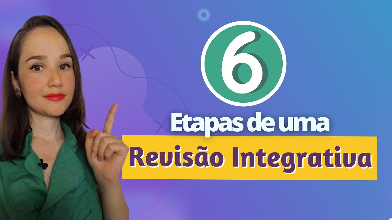 6 ETAPAS para construir uma REVISÃO INTEGRATIVA