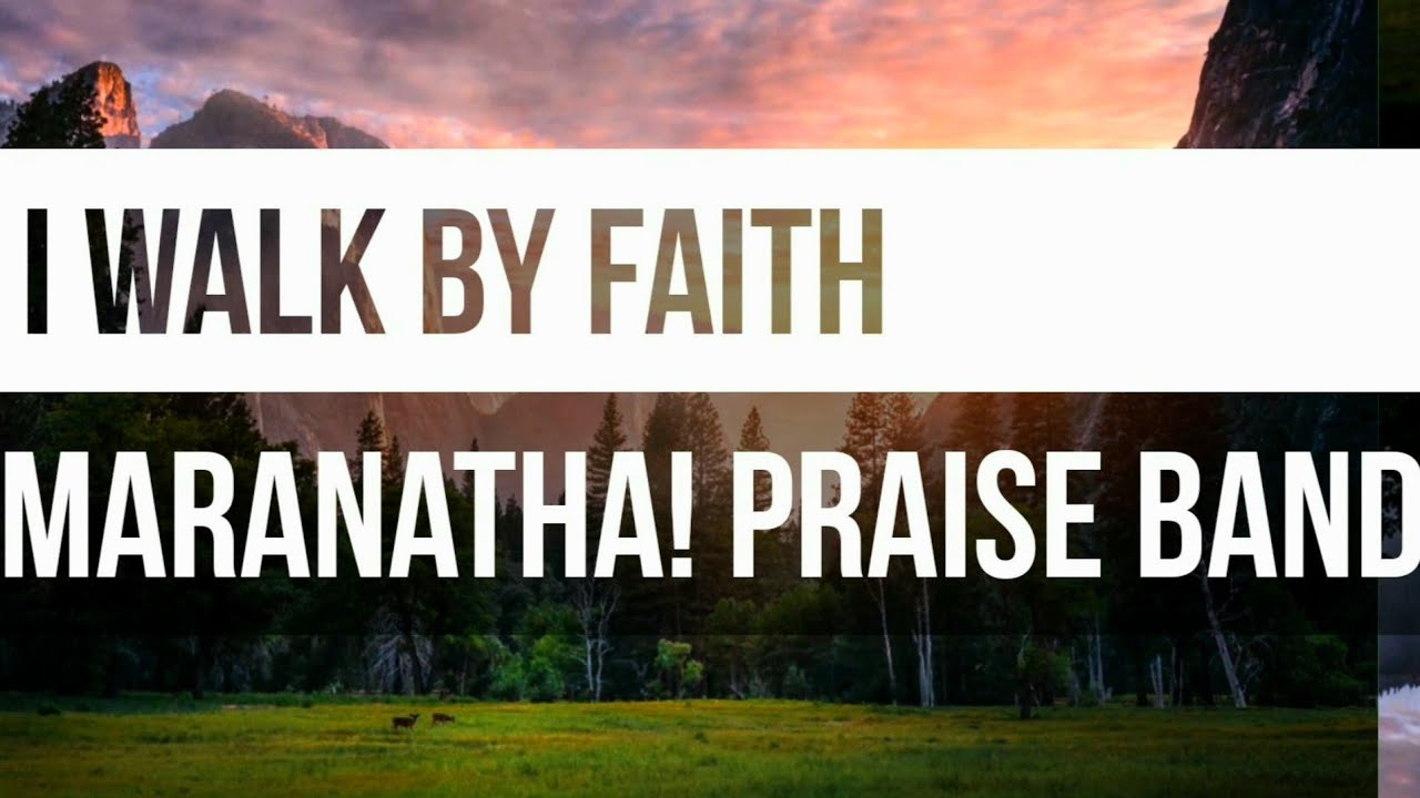 I Walk By Faith Maranatha! Praise Band YouTube