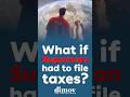 What if Superman had to file taxes?