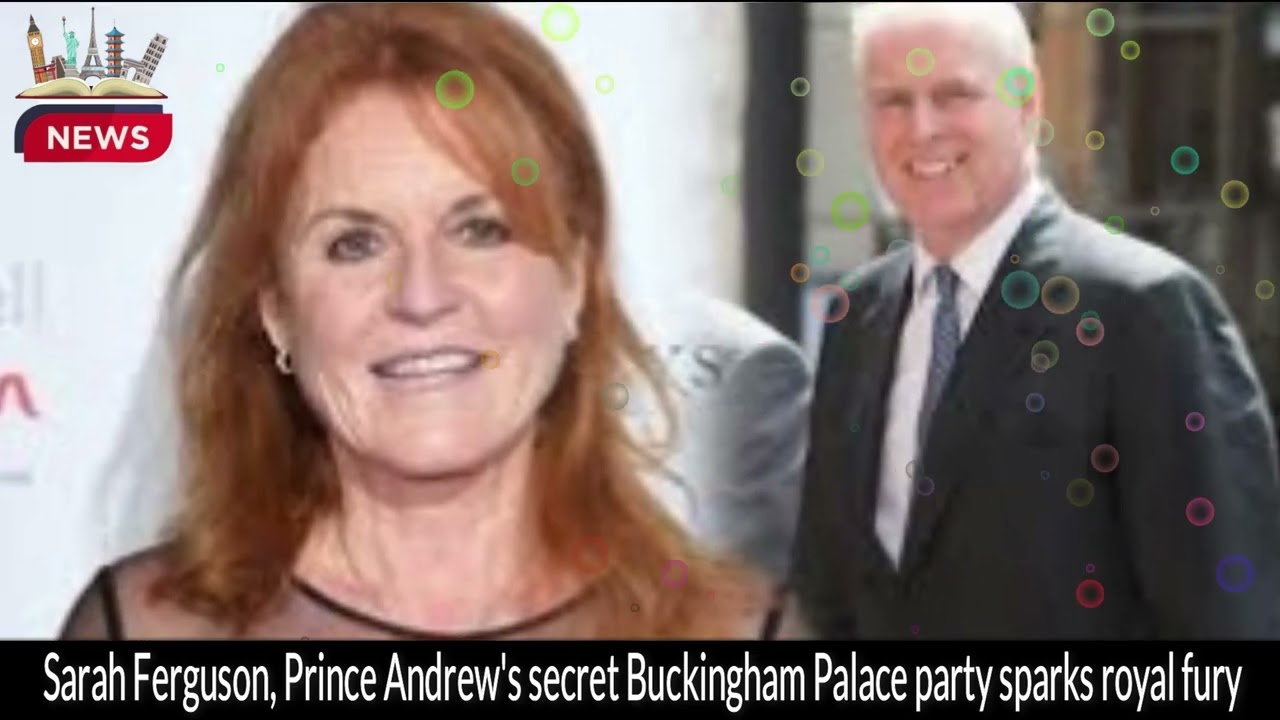 Royal Scandal: Sarah Ferguson & Prince Andrew's Unauthorized Buckingham Palace Party Sparks Fury