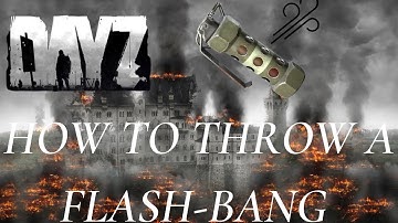 How To Use a FlashBang in DayZ