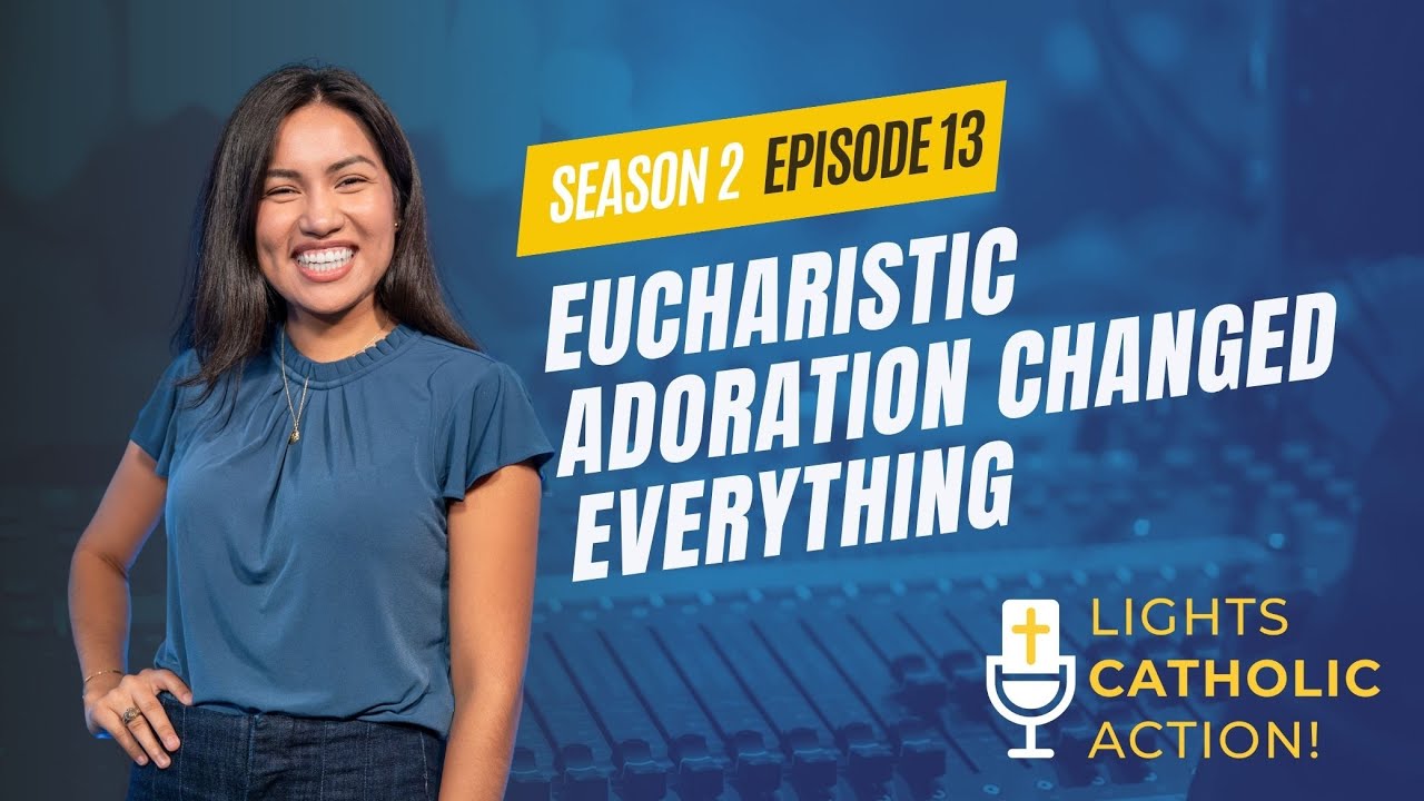 Lights, Catholic, Action! S2 Ep. 13: How Adoration Changed Everything