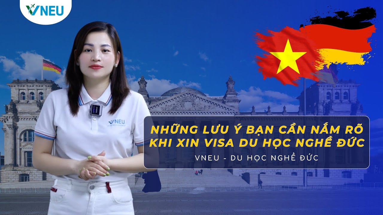 NHỮNG LƯU Ý KHI XIN VISA ĐI DU HỌC NGHỀ ĐỨC BẠN CẦN BIẾT RÕ | VNEU – DU HỌC NGHỀ ĐỨC - youtube