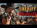 The Last Sheriff of Red Valley | Full Action Western Movie