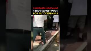 🔴11 MILITARES MEXICANOS siendo SECUESTRADOS por AUTODEFENSAS🔴 | CB #army #military #ww2