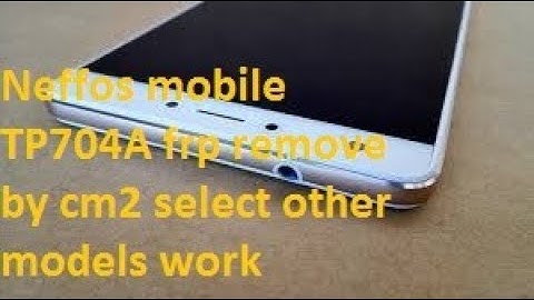 Neffos mobile TP704A frp remove by cm2 select other models work