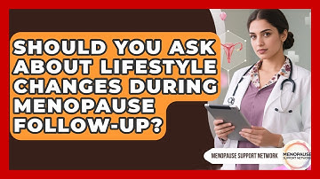 Should You Ask About Lifestyle Changes During Menopause Follow-up? - Menopause Support Network