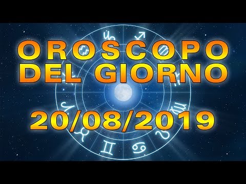 Oroscopo del Giorno Martedì 20 Agosto 2019