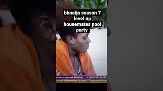 bbnaija season 7 level up housemates pool party #bbnaijaseason7 #bbnaija