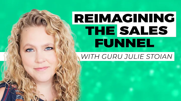 Reimagining the Sales Funnel with Guru Julie Stoia...