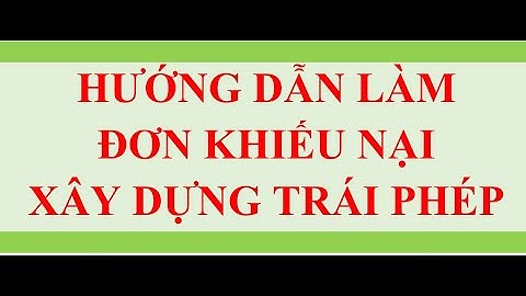 Hướng dẫn viết đơn khiếu nại đất đai xay dung