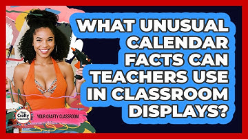 What Unusual Calendar Facts Can Teachers Use In Classroom Displays? - Your Crafty Classroom