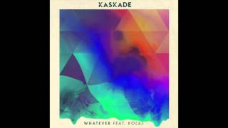 kaskade whatever ft kolaj