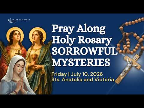 Sorrowful Mysteries Rosary 🙏🏼 Pray Along | Saints Anatolia & Victoria ✨ Friday JULY 10, 2026