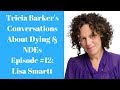 Tricia Barker's Conversations About Dying and Near-Death Experiences:  Episode #12-- Lisa Smartt