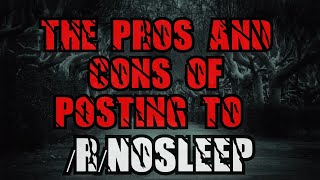 The Pros and Cons of Posting to /r/NoSleep - The Complete Series