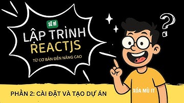 Phần 2: Cài đặt và tạo dự án | | Học lập trình ReactJS từ cơ bản nâng cao mới nhất 2025 | Xoá Mù IT