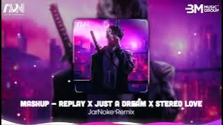 Mashup - Replay - Just A Dream - Stereo Love - (JarNoke Remix) || Nhạc Nền Hot TikTok Mới Nhất 2025
