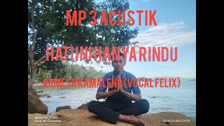 Hati ini hanya rindu, Admesh camaleng Vocal. Felix Mp3 acustik