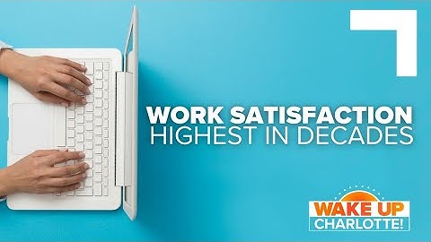 Studies show that work satisfaction is the highest in decades