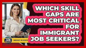 Which Skill Gaps Are Most Critical For Immigrant Job Seekers?