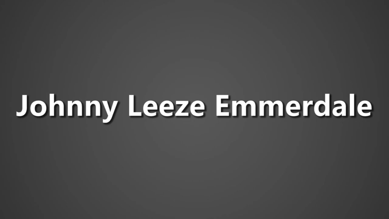 How To Pronounce Johnny Leeze Emmerdale