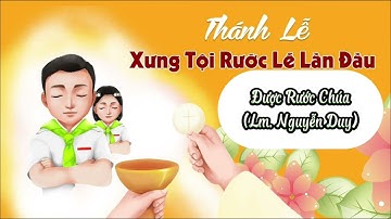 Được Rước Chúa (Nguyễn Duy) Thánh lễ Rước lễ lần đầu | Giáo xứ Bình Phước; Ca đoàn thiếu nhi Teresa
