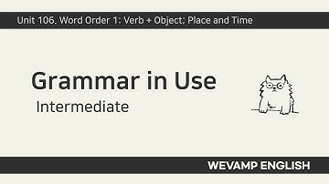 [WEVAMP GIU] Grammar In Use 그래머인유즈 클립 87 - Unit 106.Word Order 1, verb + object: place and time