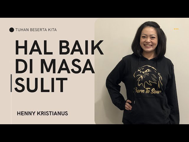Ev. Henny Kristianus - Hal Baik di Masa Sulit