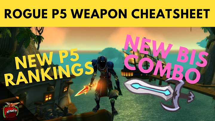 Rogue P5 Weapon DPS Cheatsheet - SWORD & DAGGER BIS LIST PHASE 5 COMBINATIONS