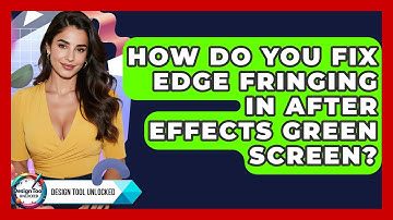 How Do You Fix Edge Fringing In After Effects Green Screen? - Design Tool Unlocked
