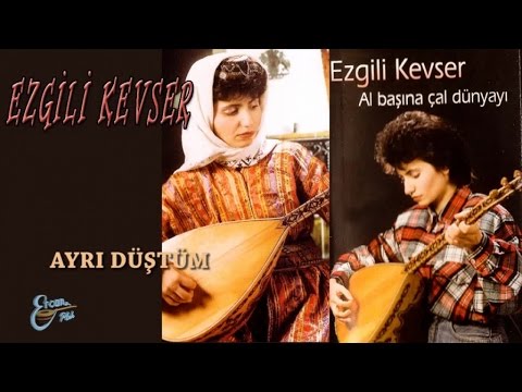 EZGİLİ KEVSER - AYRI DÜŞTÜM